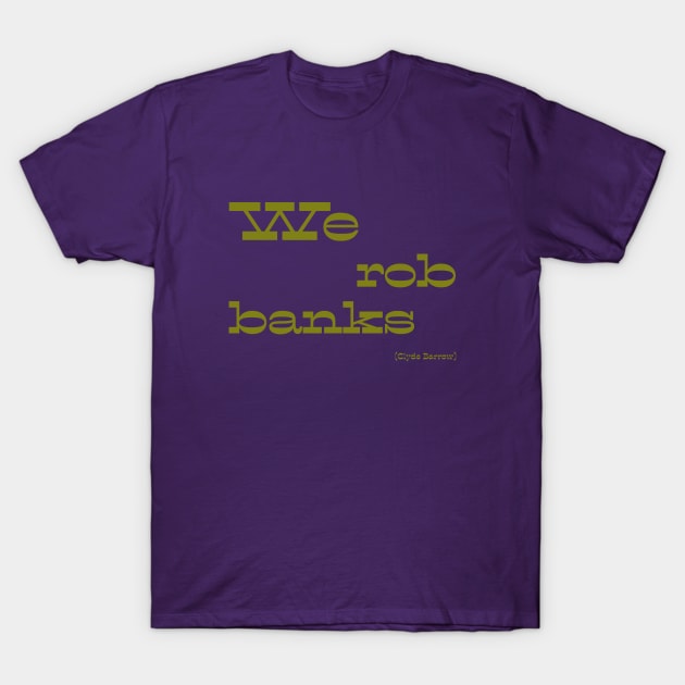 We rob banks T-Shirt by Voishalk